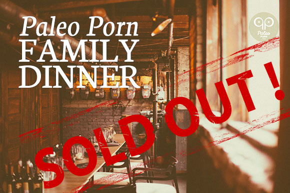 Paleo Porn Family Dinner - Sold Out